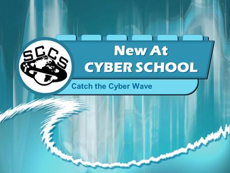 New At CYBER SCHOOL Catch the Cyber Wave NEW HIGH SCHOOL CLASSES Christian Ethics 10, 20 & 30 Physics 20 Chemistry 20 Creative Writing Math 90 French.