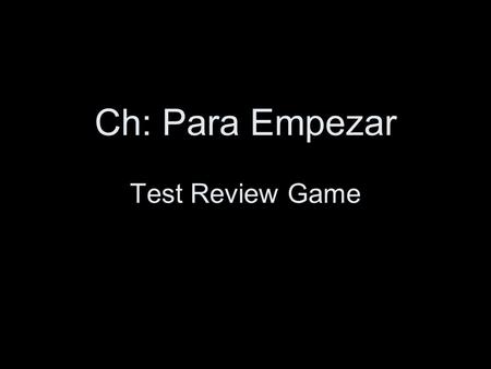 Ch: Para Empezar Test Review Game. Adjectives Write the OPPOSITE adjective of: trabajador.