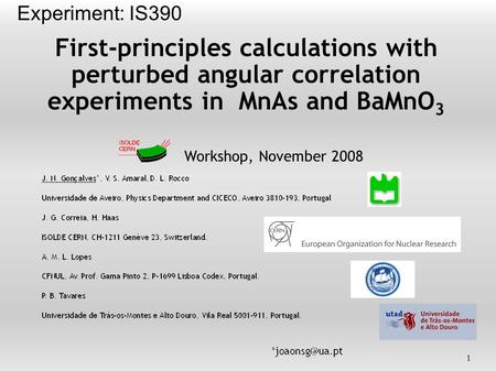 First-principles calculations with perturbed angular correlation experiments in MnAs and BaMnO 3 Workshop, November 2008 1 Experiment: IS390.