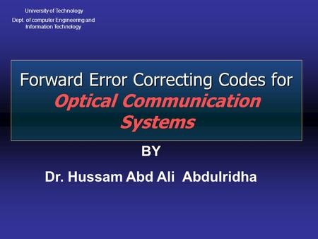 Forward Error Correcting Codes for Forward Error Correcting Codes for Optical Communication Systems University of Technology Dept. of computer Engineering.