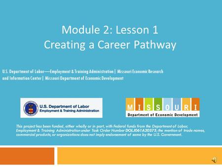 Module 2: Lesson 1 Creating a Career Pathway This project has been funded, either wholly or in part, with Federal funds from the Department of Labor,