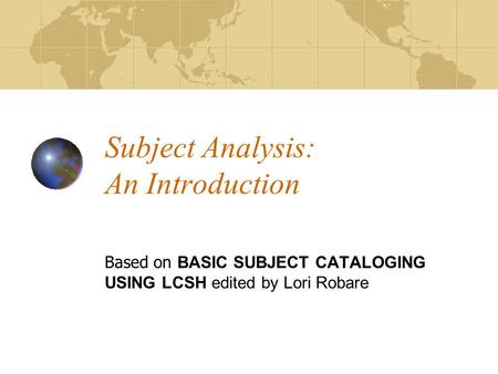 Subject Analysis: An Introduction Based on BASIC SUBJECT CATALOGING USING LCSH edited by Lori Robare.