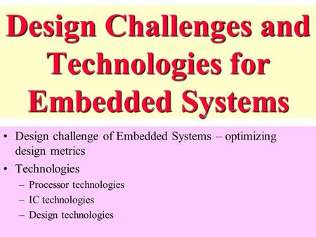 Design Challenges and Technologies for Embedded Systems