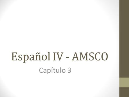 Español IV - AMSCO Capítulo 3. What do these verbs have in common? Aparecer Conocer Nacer Obedecer Conducir Producir Traducir.