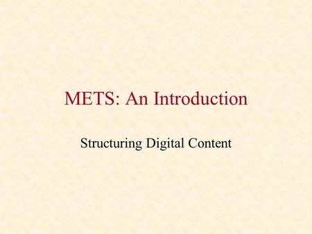 METS: An Introduction Structuring Digital Content.