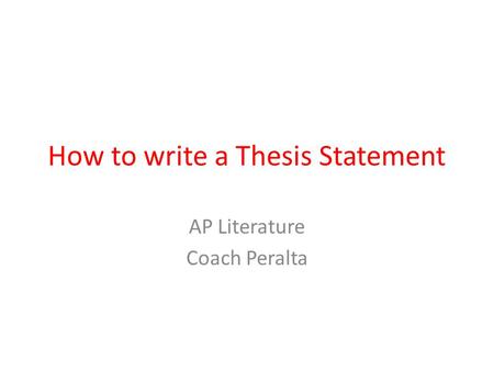 How to write a Thesis Statement AP Literature Coach Peralta.
