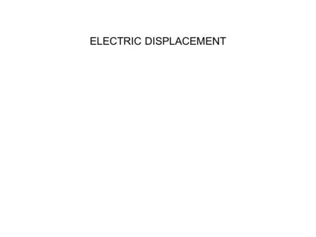 ELECTRIC DISPLACEMENT
