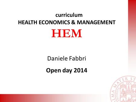 Curriculum HEALTH ECONOMICS & MANAGEMENT HEM Daniele Fabbri Open day 2014.