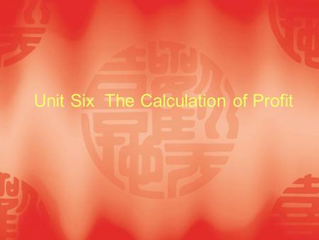 Unit Six The Calculation of Profit