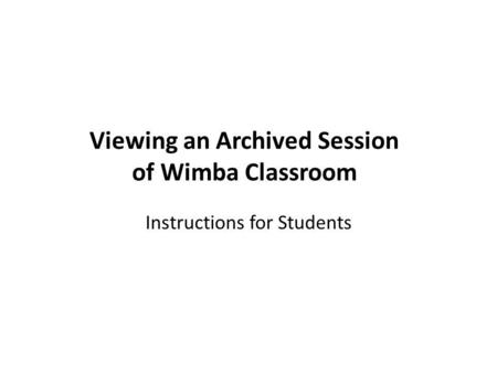 Viewing an Archived Session of Wimba Classroom Instructions for Students.