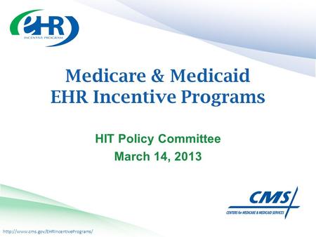 Medicare & Medicaid EHR Incentive Programs HIT Policy Committee March 14, 2013.