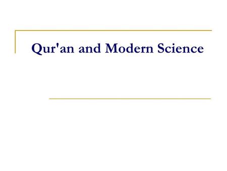 Qur'an and Modern Science. In The Name Of Allah Most Gracious Most Merciful.