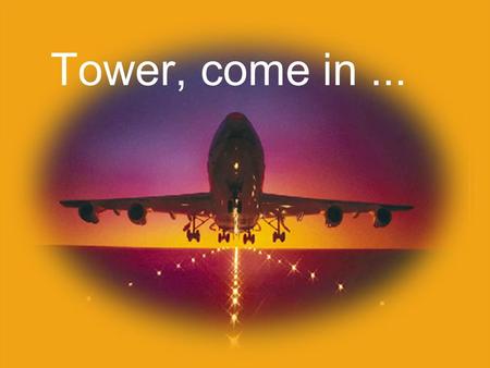 Tower, come in.... An excerpt of the most curious but authentic (!!) radio communications between Jet- Cockpit and Tower-Air Controllers.