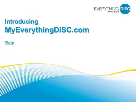 Introducing MyEverythingDiSC.com Beta. What is MyEverythingDiSC.com? 2 Personalized website where each team member can: Access their DiSC® reports. Learn.