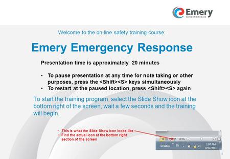 Welcome to the on-line safety training course: Emery Emergency Response To start the training program, select the Slide Show icon at the bottom right.