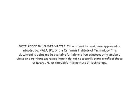 NOTE ADDED BY JPL WEBMASTER: This content has not been approved or adopted by, NASA, JPL, or the California Institute of Technology. This document is being.