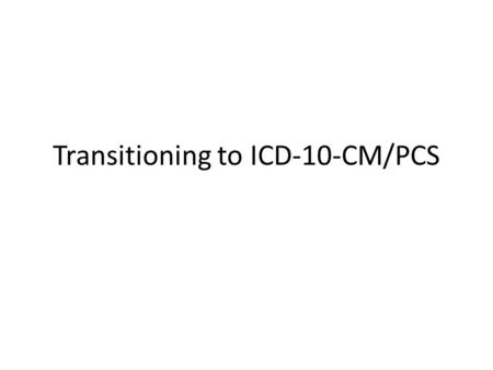 Transitioning to ICD-10-CM/PCS. Agenda Overview Implementation Team Organization Awareness Impact Analysis Financial Impact Training Plan Timeline.