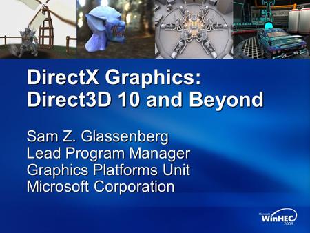 DirectX Graphics: Direct3D 10 and Beyond