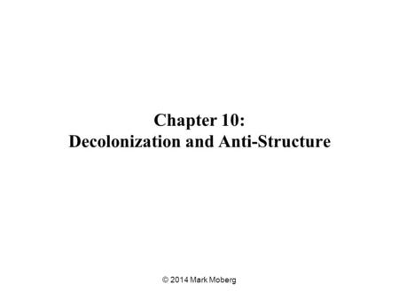 Chapter 10: Decolonization and Anti-Structure © 2014 Mark Moberg.