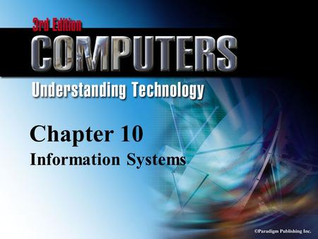 © Paradigm Publishing Inc. 10-1 Chapter 10 Information Systems.