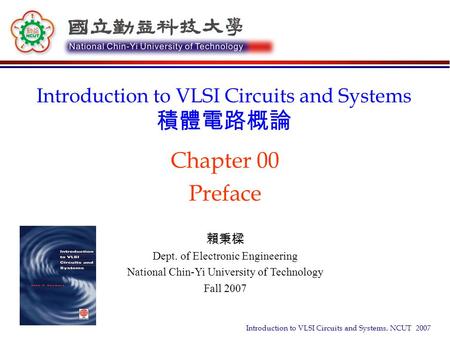 Chapter 00 Preface Introduction to VLSI Circuits and Systems 積體電路概論