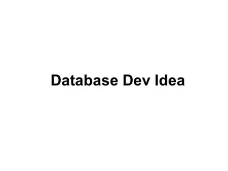 Database Dev Idea. Reasoning: Much of the simple work can be done by Gii We don't want to start the complex work until Gii has generated the simple stuff.