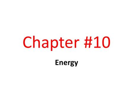 Chapter #10 Energy.
