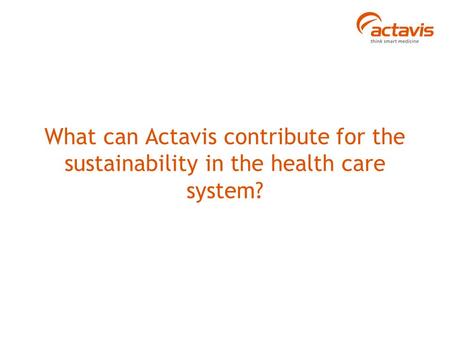What can Actavis contribute for the sustainability in the health care system?