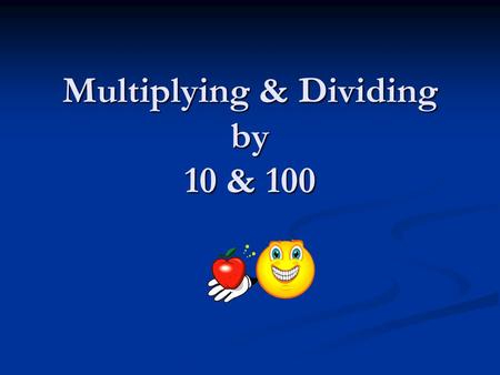 Multiplying & Dividing by 10 & 100. Multiply by 10 The easy way to x10 is to add a zero! So 19 x 10 = 190 46 x 10 = 460 12 x 10 = 120.