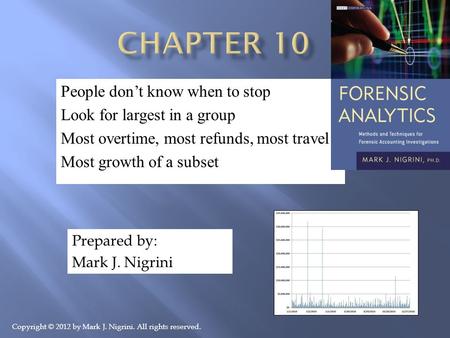 People don’t know when to stop Look for largest in a group Most overtime, most refunds, most travel Most growth of a subset Prepared by: Mark J. Nigrini.
