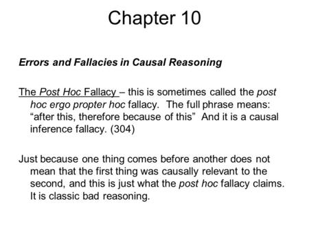Chapter 10 Errors and Fallacies in Causal Reasoning The Post Hoc Fallacy – this is sometimes called the post hoc ergo propter hoc fallacy. The full phrase.