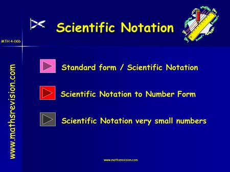 Www.mathsrevision.com Scientific Notation www.mathsrevision.com Standard form / Scientific Notation Scientific Notation very small numbers Scientific Notation.