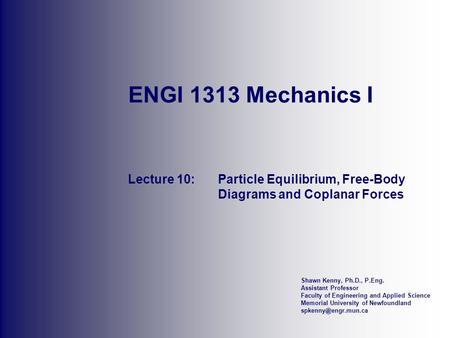 ENGI 1313 Mechanics I Lecture 10:	Particle Equilibrium, Free-Body 		Diagrams and Coplanar Forces.