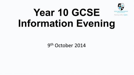 Year 10 GCSE Information Evening 9 th October 2014.