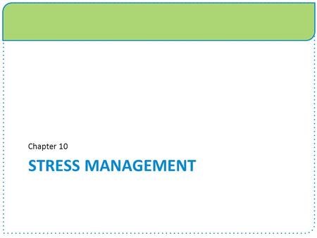 Chapter 10 Stress management.