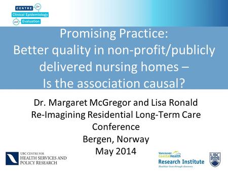 Promising Practice: Better quality in non-profit/publicly delivered nursing homes – Is the association causal? Dr. Margaret McGregor and Lisa Ronald Re-Imagining.