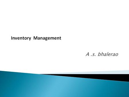A.s. bhalerao.  Inventory is a Latin word ‘’ in –ven-to- r y ‘’ meaning listing of physical stock on hand of items recorded every year by business concern.