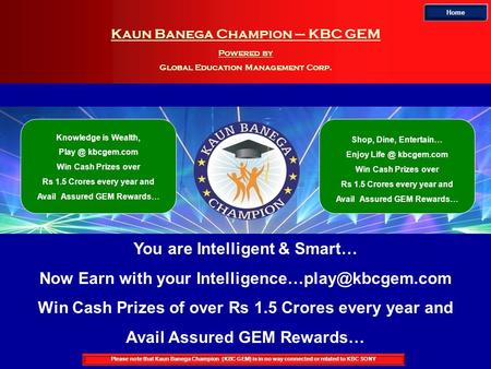 Kaun Banega Champion – KBC GEM Powered by Global Education Management Corp. Home Please note that Kaun Banega Champion (KBC GEM) is in no way connected.