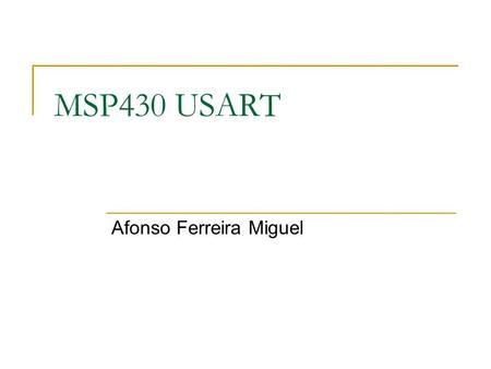 MSP430 USART Afonso Ferreira Miguel. Características - Assíncrono.