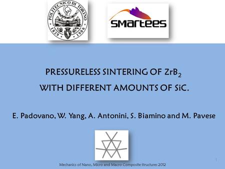 Mechanics of Nano, Micro and Macro Composite Structures 2012 1 PRESSURELESS SINTERING OF ZrB 2 WITH DIFFERENT AMOUNTS OF SiC. E. Padovano, W. Yang, A.