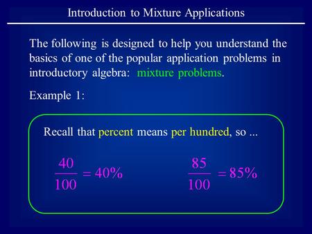 Introduction to Mixture Applications The following is designed to help you understand the basics of one of the popular application problems in introductory.