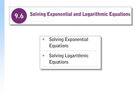 Solving Exponential Equations Equations with variables in exponents, such as 3 x = 5 and 7 3x = 90 are called exponential equations. In Section 9.3, we.