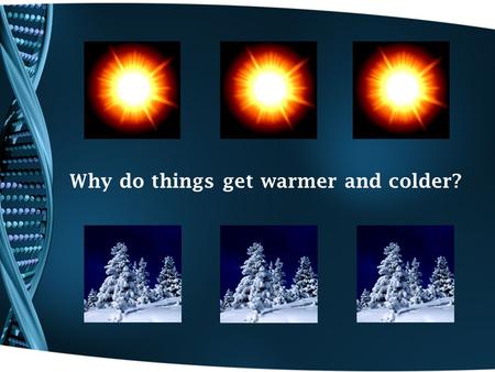 Why do things get warmer and colder?. Why do you wear a coat? What does your coat feel like when you first put it on? 1. Exploration What can you learn.