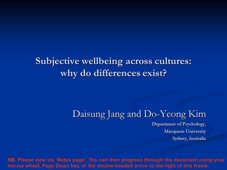 Subjective wellbeing across cultures: why do differences exist? Daisung Jang and Do-Yeong Kim Department of Psychology, Macquarie University Sydney, Australia.