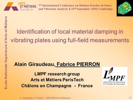 1/23 A. Giraudeau, F. Pierron - 2009 MPSVA conference Identification of local material damping in vibrating plates using full-field measurements Alain.