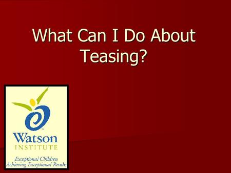 What Can I Do About Teasing?