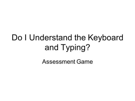 Do I Understand the Keyboard and Typing? Assessment Game.