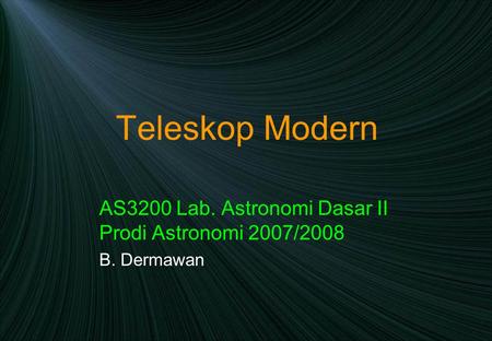 Teleskop Modern AS3200 Lab. Astronomi Dasar II Prodi Astronomi 2007/2008 B. Dermawan.
