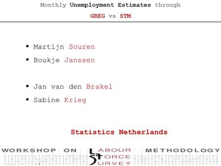 Monthly Unemployment Estimates through GREG vs STM Statistics Netherlands  Martijn Souren  Boukje Janssen  Jan van den Brakel  Sabine Krieg.