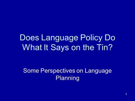 1 Does Language Policy Do What It Says on the Tin? Some Perspectives on Language Planning.